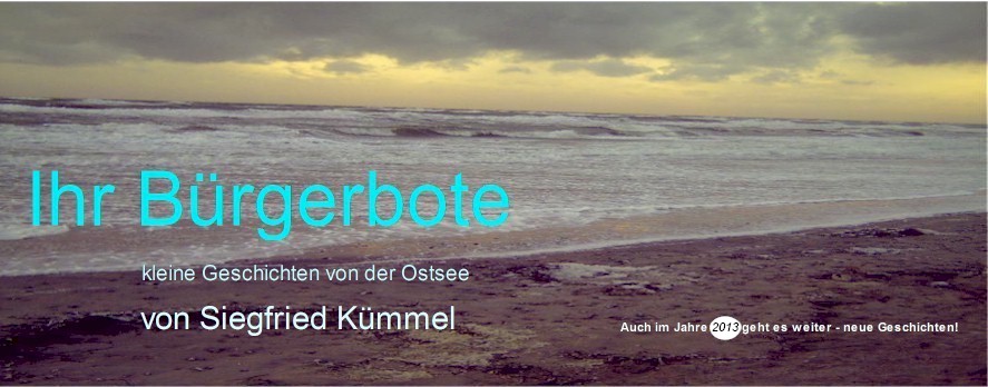 Auf dieser Websites befinden sich die Schaltungen zu den einzelnen Websites oder Pdf-Formaten der kleinen Geschichten von der Ostsee von Siegfried Kmmel - Ihr Brgerbote